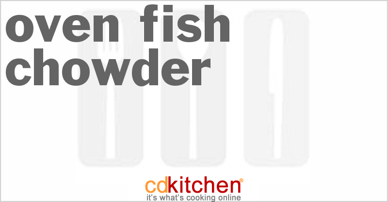 Oven Fish Chowder - CDKitchen.com