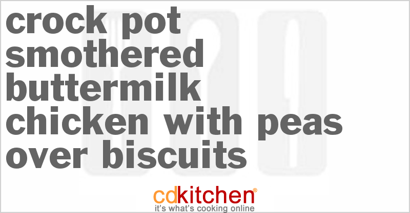 Smothered Buttermilk Chicken With Peas Over Biscuits - CDKitchen.com