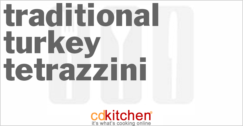 Traditional Turkey Tetrazzini - CDKitchen.com