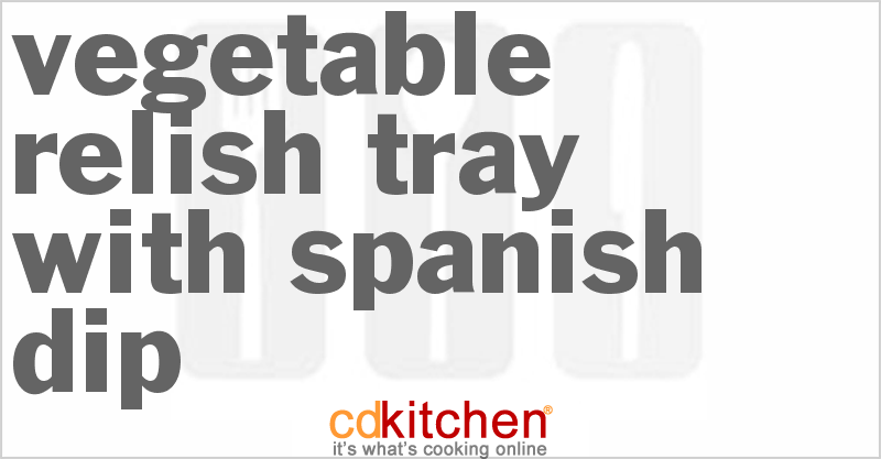 Vegetable Relish Tray With Spanish Dip - CDKitchen.com