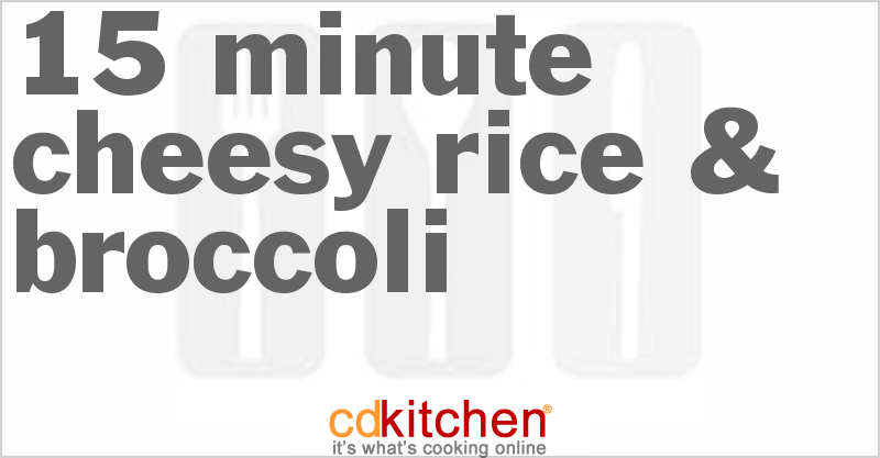 15 Minute Cheesy Rice & Broccoli - CDKitchen.com