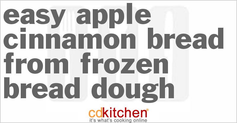 Easy Apple-Cinnamon Bread From Frozen Bread Dough - CDKitchen.com
