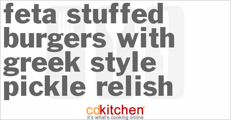 Feta Stuffed Burgers With Greek-Style Pickle Relish - CDKitchen.com