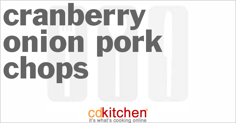 Cranberry Onion Pork Chops - CDKitchen.com