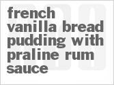 recipe for french vanilla bread pudding with praline rum sauce