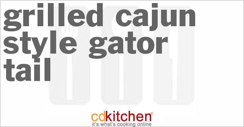 Grilled Cajun Style Gator Tail Recipe | CDKitchen.com