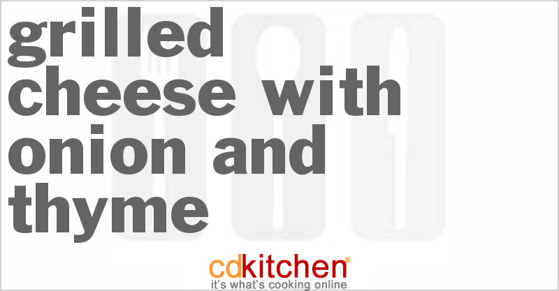 Grilled Cheese with Onion and Thyme - CDKitchen.com