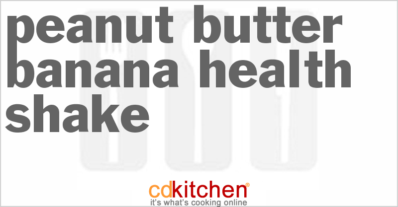 Peanut Butter Banana Health Shake - CDKitchen.com