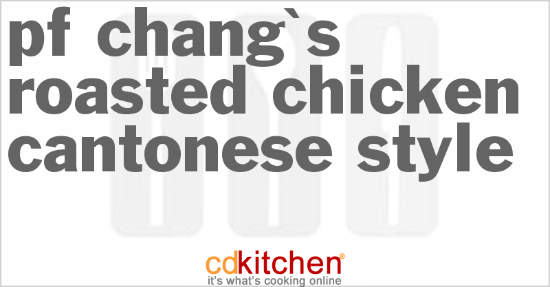 P.F. Chang's Roasted Chicken Cantonese-Style - CDKitchen.com