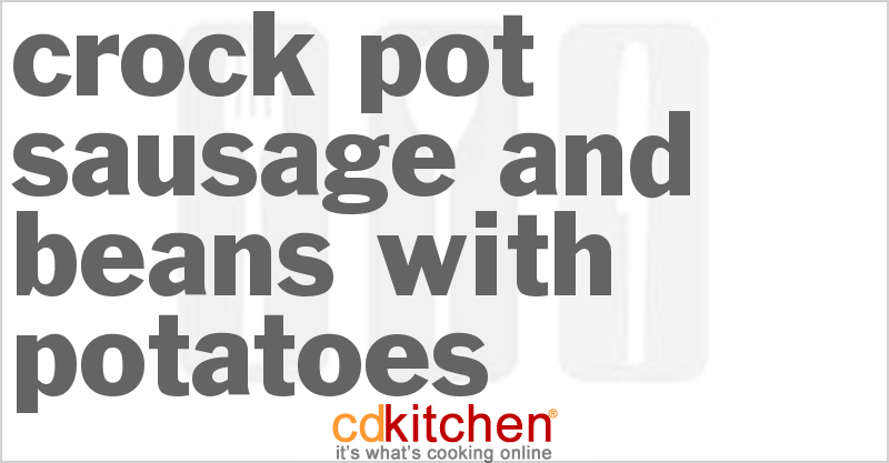 Sausage and Beans with Potatoes - CDKitchen.com