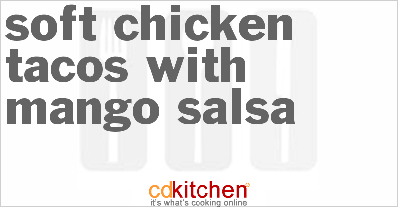 Soft Chicken Tacos With Mango Salsa - CDKitchen.com