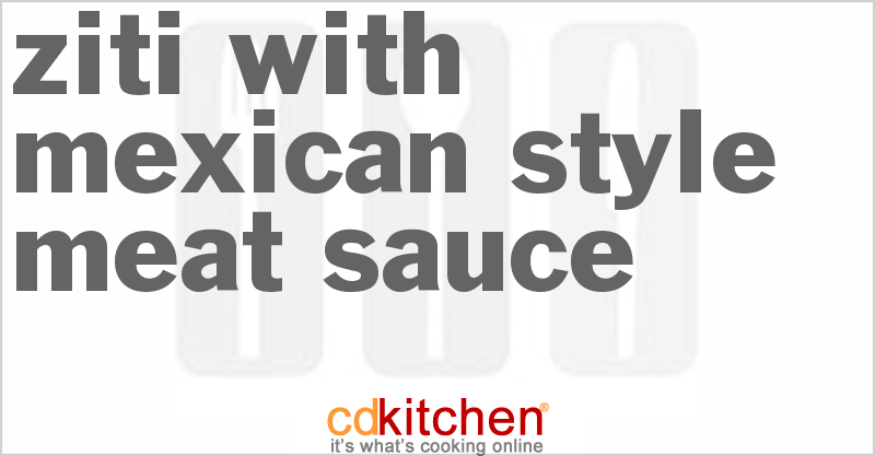 Ziti With Mexican-Style Meat Sauce - CDKitchen.com
