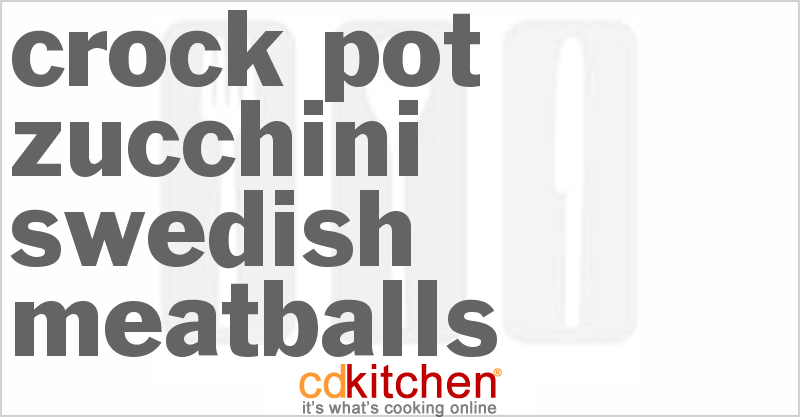 Zucchini Swedish Meatballs - CDKitchen.com
