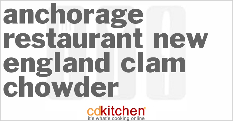 Anchorage Restaurant New England Clam Chowder - CDKitchen.com