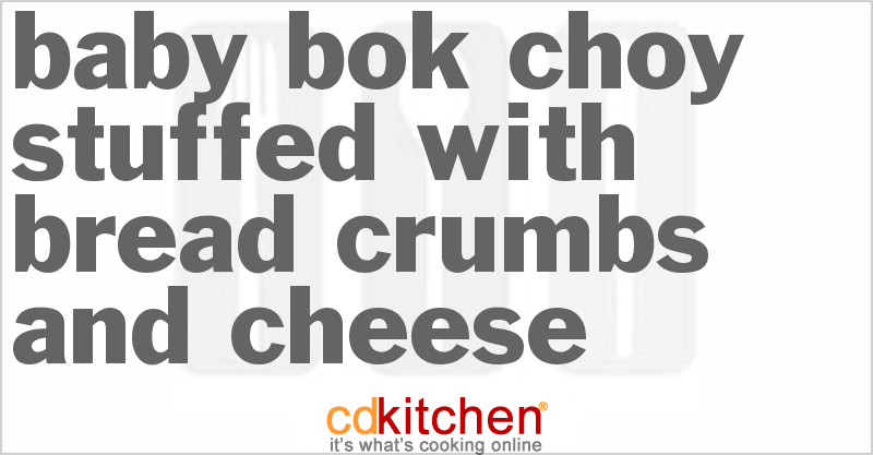 Baby Bok Choy Stuffed With Bread Crumbs And Cheese - CDKitchen.com