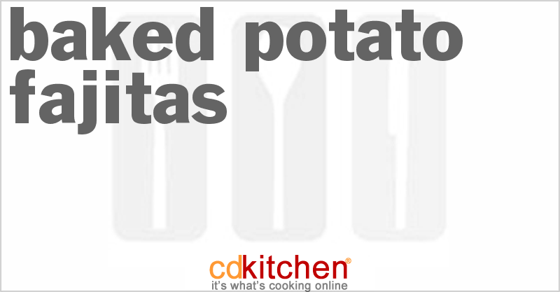 Baked Potato Fajitas - CDKitchen.com