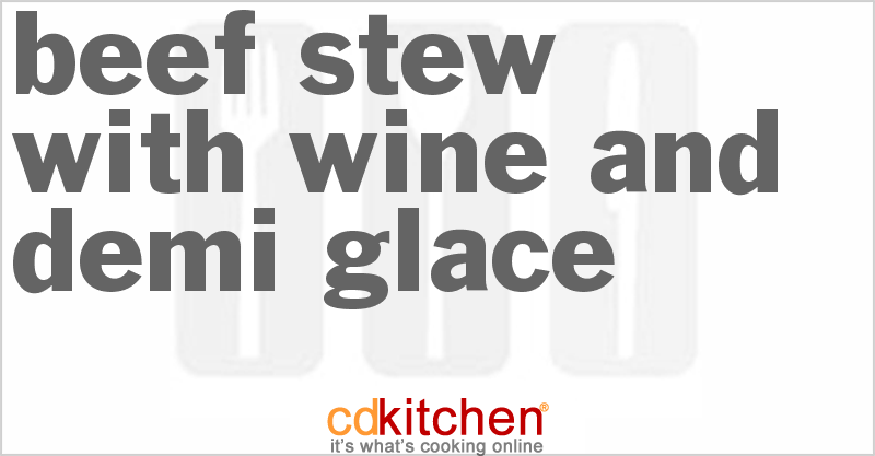 Beef Stew With Wine and Demi-Glace - CDKitchen.com