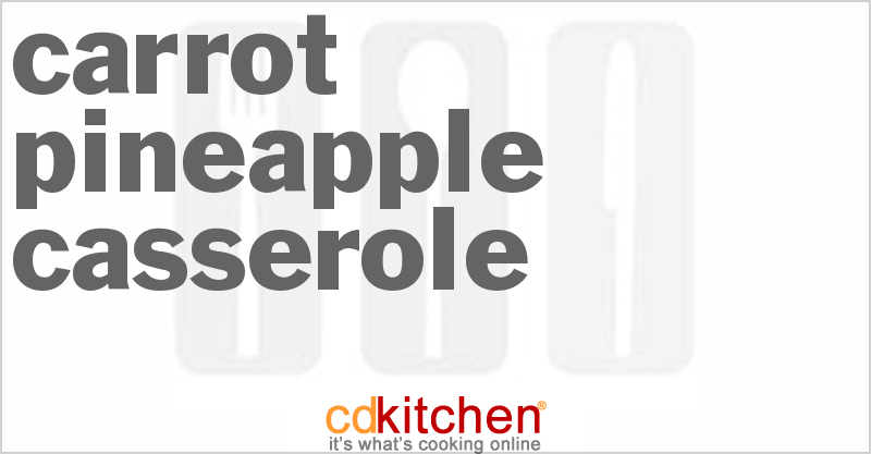 Carrot Pineapple Casserole - CDKitchen.com