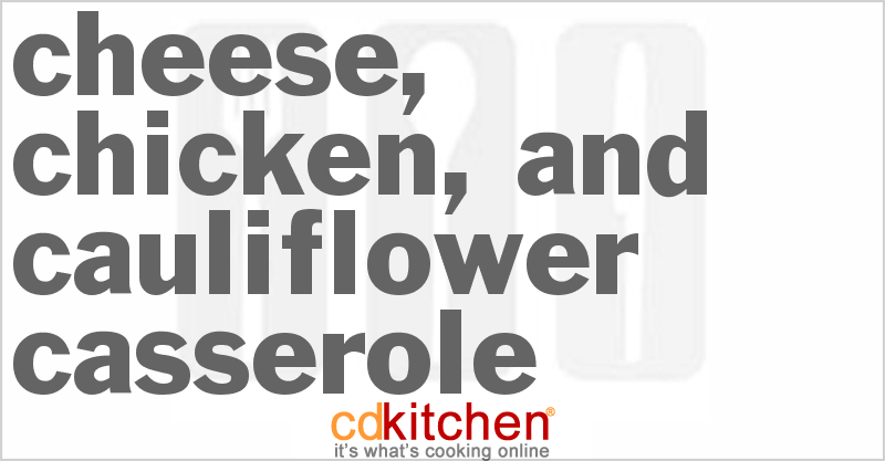 Cheese, Chicken, And Cauliflower Casserole - CDKitchen.com