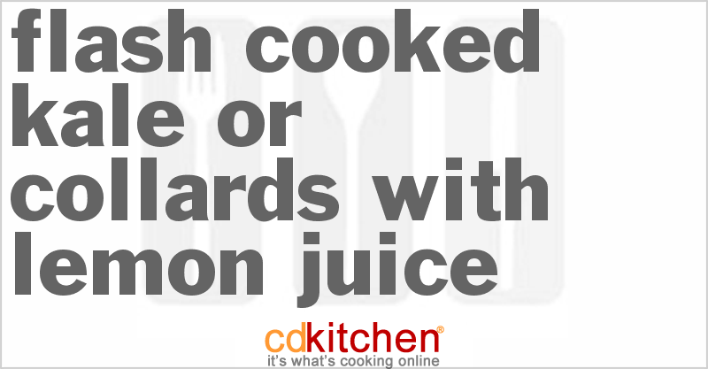 Flash-Cooked Kale Or Collards With Lemon Juice - CDKitchen.com