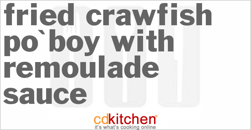 Fried Crawfish Po'boy With Remoulade Sauce - CDKitchen.com