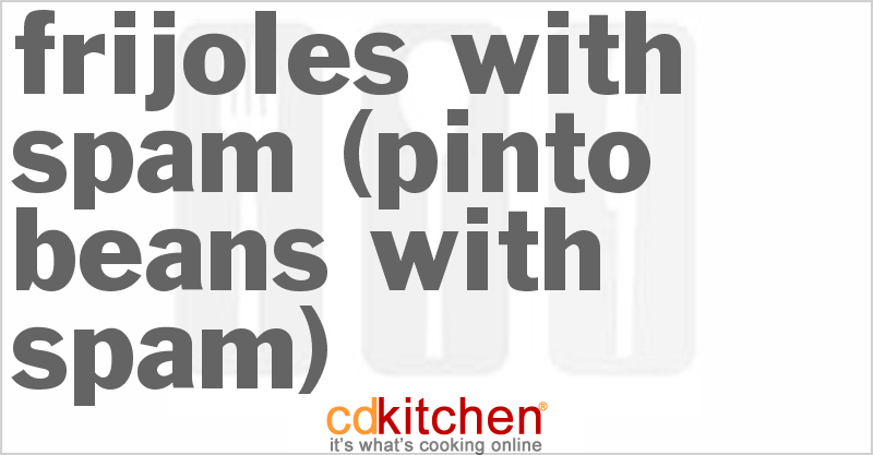 Frijoles With Spam (Pinto Beans With Spam) - CDKitchen.com
