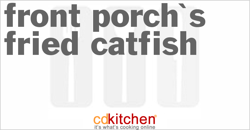 Front Porch's Fried Catfish Recipe | CDKitchen.com