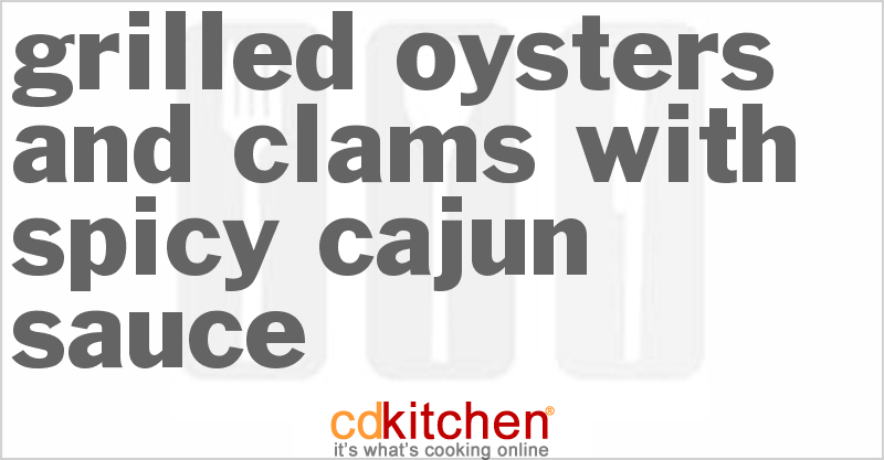 Grilled Oysters and Clams with Spicy Cajun Sauce - CDKitchen.com