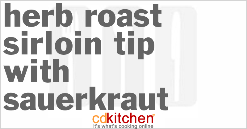 Herb Roast Sirloin Tip With Sauerkraut - CDKitchen.com
