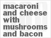recipe for macaroni and cheese with mushrooms and bacon