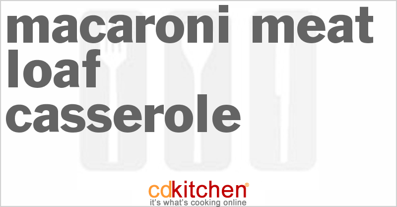 Macaroni Meat Loaf Casserole - CDKitchen.com
