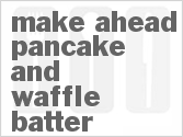 recipe for make ahead pancake and waffle batter
