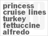 recipe for princess cruise lines turkey fettuccine alfredo
