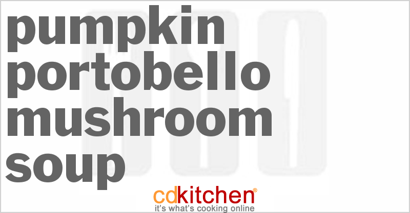 Pumpkin-Portobello Mushroom Soup - CDKitchen.com
