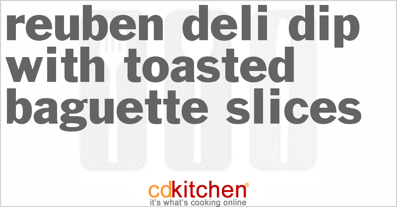 Reuben Deli Dip With Toasted Baguette Slices - CDKitchen.com