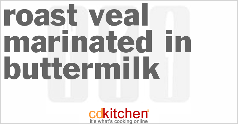 Roast Veal Marinated In Buttermilk - CDKitchen.com