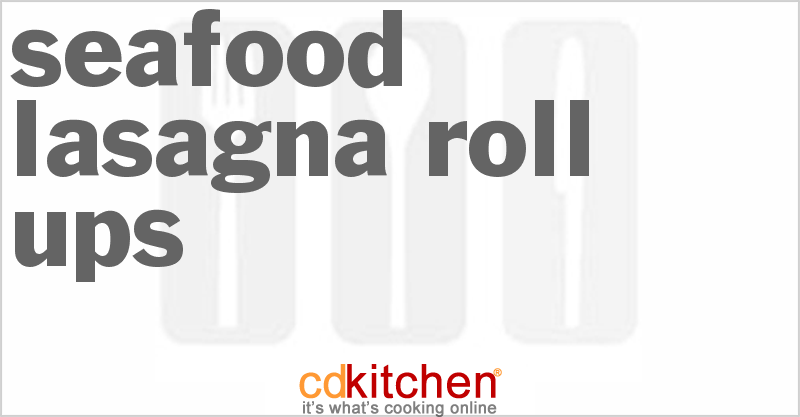 Seafood Lasagna Roll Ups - CDKitchen.com