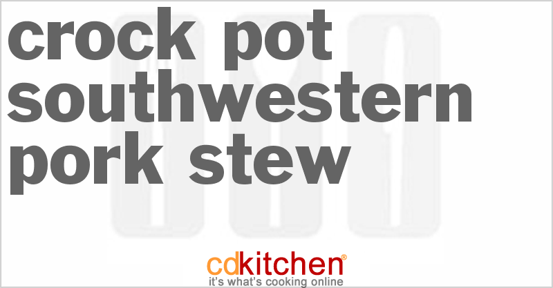 Southwestern Pork Stew - CDKitchen.com