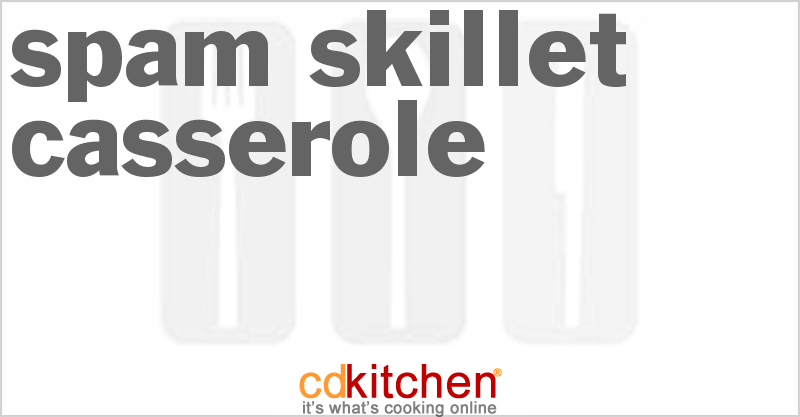 Spam Skillet Casserole - CDKitchen.com