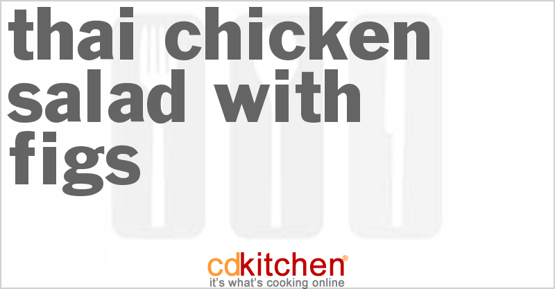 Thai Chicken Salad with Figs - CDKitchen.com