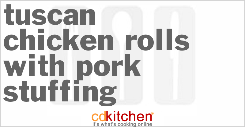 Tuscan Chicken Rolls With Pork Stuffing - CDKitchen.com
