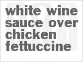 recipe for white wine sauce over chicken fettuccine