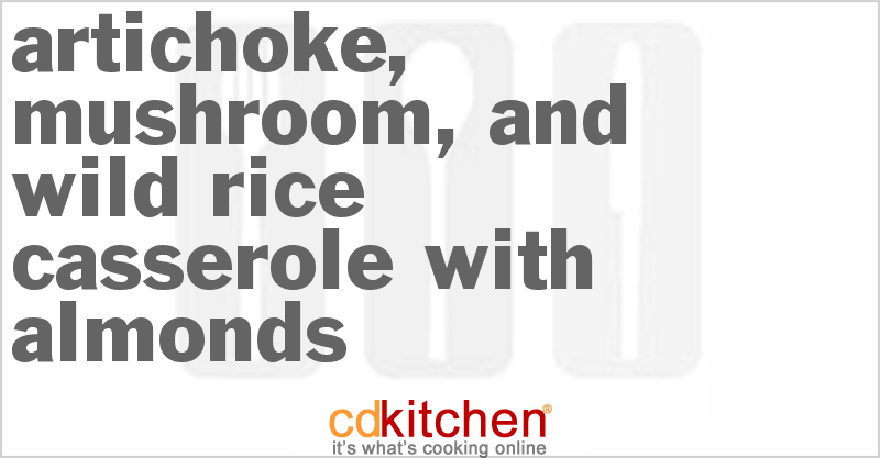 Artichoke, Mushroom, and Wild Rice Casserole with Almonds - CDKitchen.com