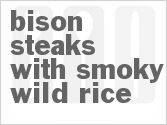 recipe for bison steaks with smoky wild rice