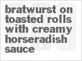 recipe for bratwurst on toasted rolls with creamy horseradish sauce
