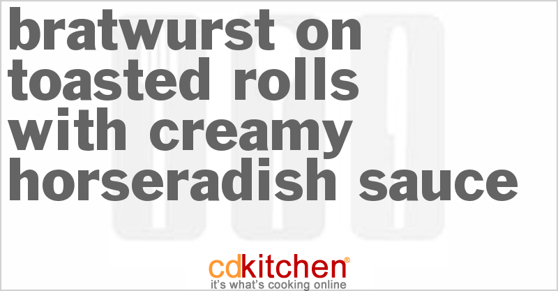 Bratwurst On Toasted Rolls With Creamy Horseradish Sauce - CDKitchen.com