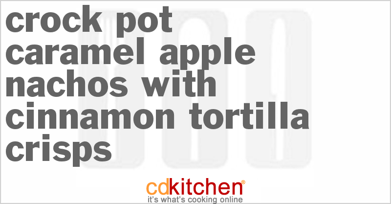 Caramel Apple Nachos With Cinnamon Tortilla Crisps - CDKitchen.com