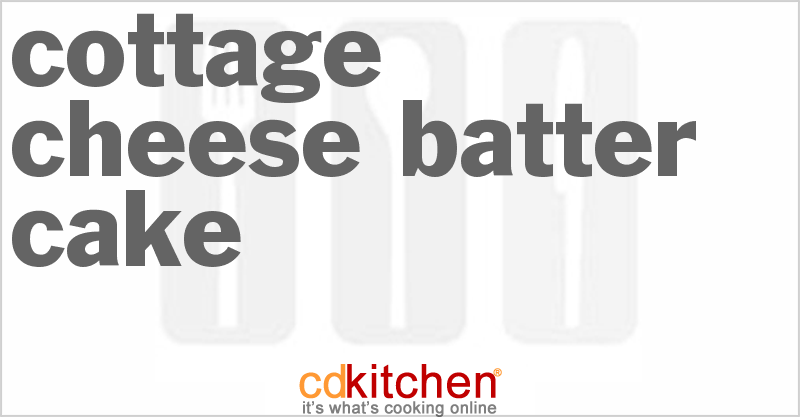Cottage Cheese Batter Cake - CDKitchen.com