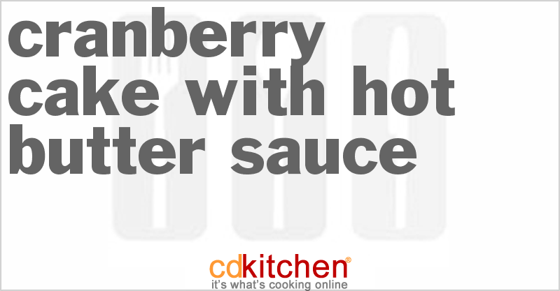 Cranberry Cake With Hot Butter Sauce - CDKitchen.com