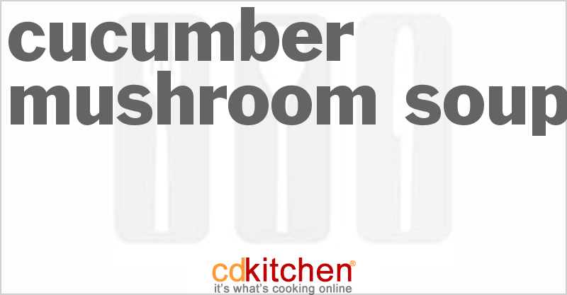 Cucumber Mushroom Soup - CDKitchen.com